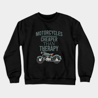 Motorcycles cheaper than therapy Crewneck Sweatshirt